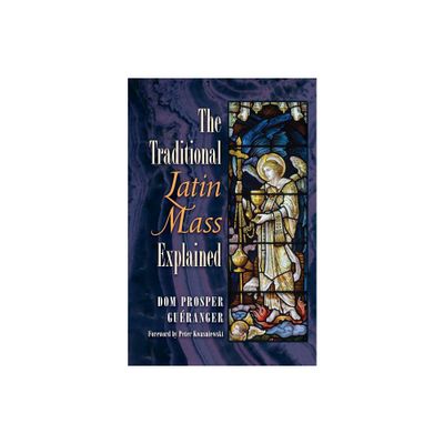 The Traditional Latin Mass Explained - by Dom Prosper Gueranger (Paperback)