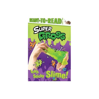 Icky, Sticky Slime! - (Super Gross) by Ximena Hastings (Hardcover)