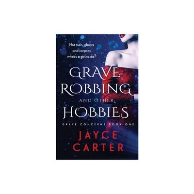 Grave Robbing and Other Hobbies - (Grave Concerns) by Jayce Carter (Paperback)