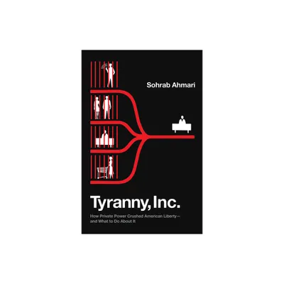 Tyranny, Inc. - by Sohrab Ahmari (Hardcover)