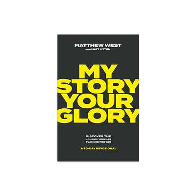 My Story, Your Glory - by Matthew West (Hardcover)