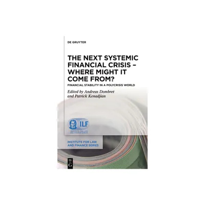 The Next Systemic Financial Crisis - Where Might It Come From? - (Institute for Law and Finance) by Andreas Dombret & Patrick Kenadjian (Hardcover)