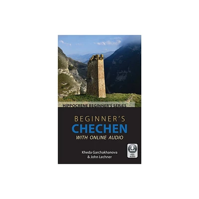 Beginners Chechen with Online Audio - by Kheda Garchakhanova & John Lechner (Paperback)