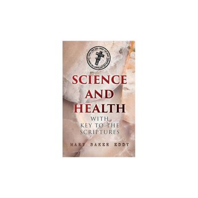 Science and Health with Key to the Scriptures - by Mary Baker Eddy (Paperback)