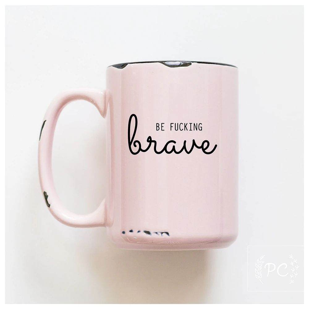 BE FUCKING BRAVE - MUG - PRAIRIE CHICK PRINTS
