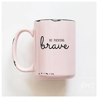 BE FUCKING BRAVE - MUG - PRAIRIE CHICK PRINTS