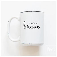 BE FUCKING BRAVE - MUG - PRAIRIE CHICK PRINTS