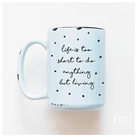 LIFE IS TOO SHORT - MUG - PRAIRIE CHICK PRINTS