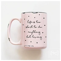 LIFE IS TOO SHORT - MUG - PRAIRIE CHICK PRINTS