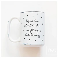 LIFE IS TOO SHORT - MUG - PRAIRIE CHICK PRINTS