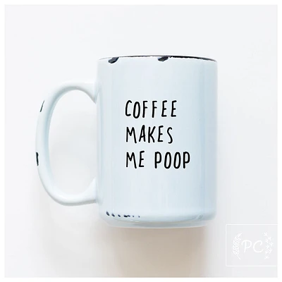 COFFEE MAKES ME POOP - MUG - PRAIRIE CHICK PRINTS
