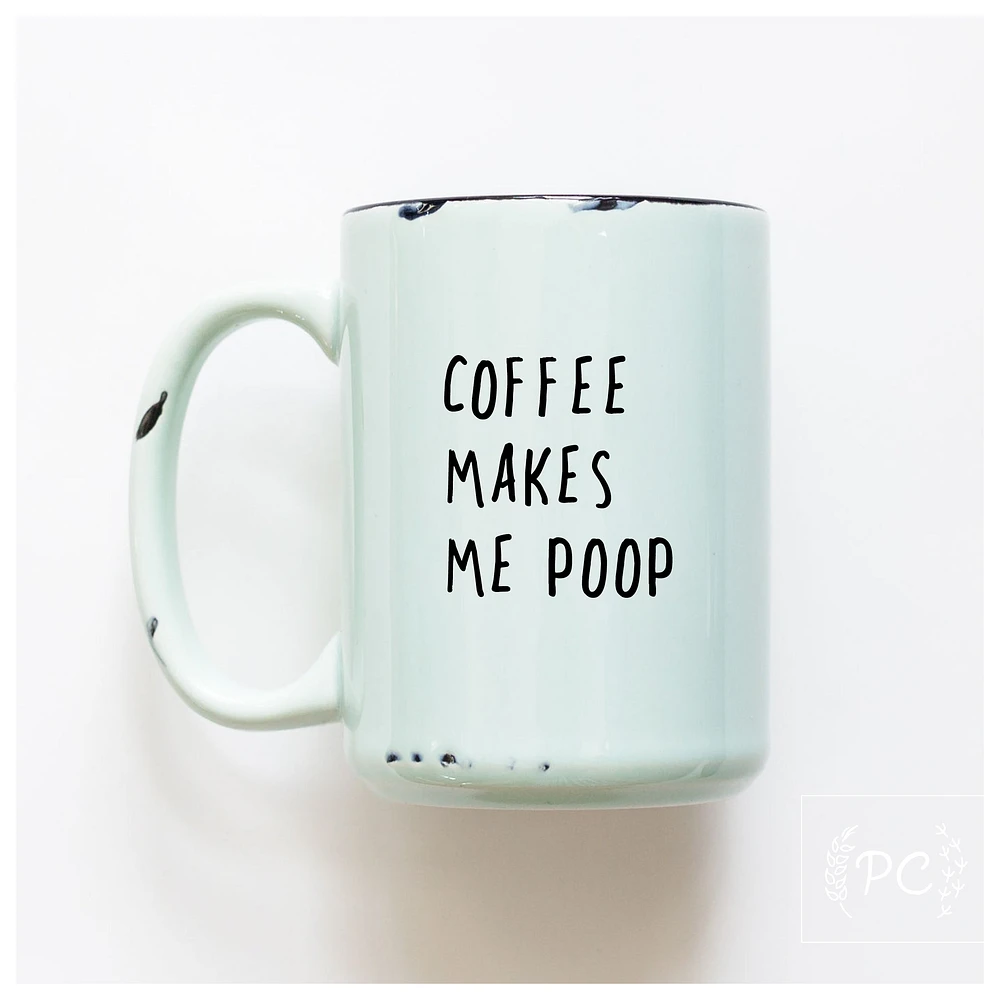 COFFEE MAKES ME POOP - MUG - PRAIRIE CHICK PRINTS