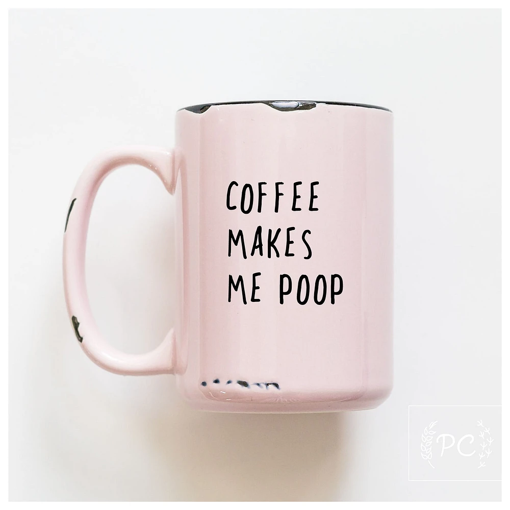 COFFEE MAKES ME POOP - MUG - PRAIRIE CHICK PRINTS