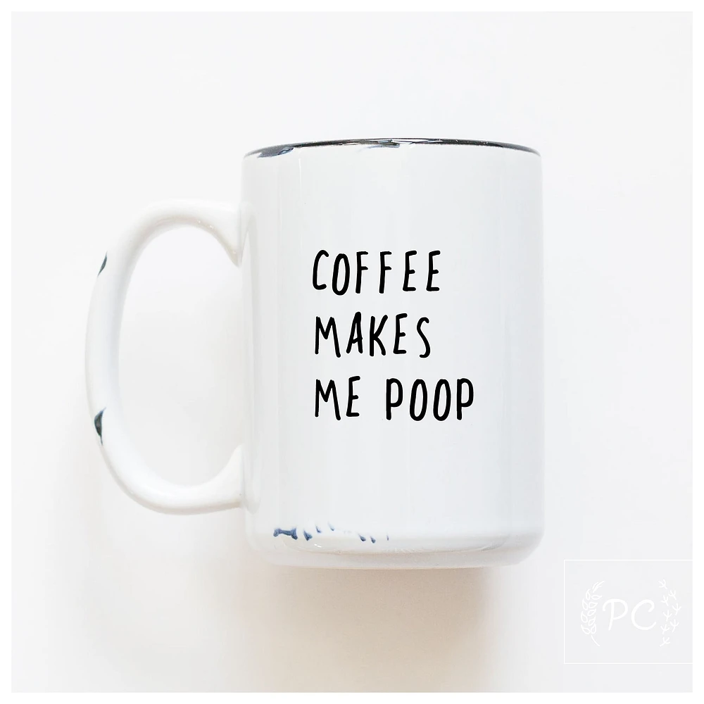 COFFEE MAKES ME POOP - MUG - PRAIRIE CHICK PRINTS