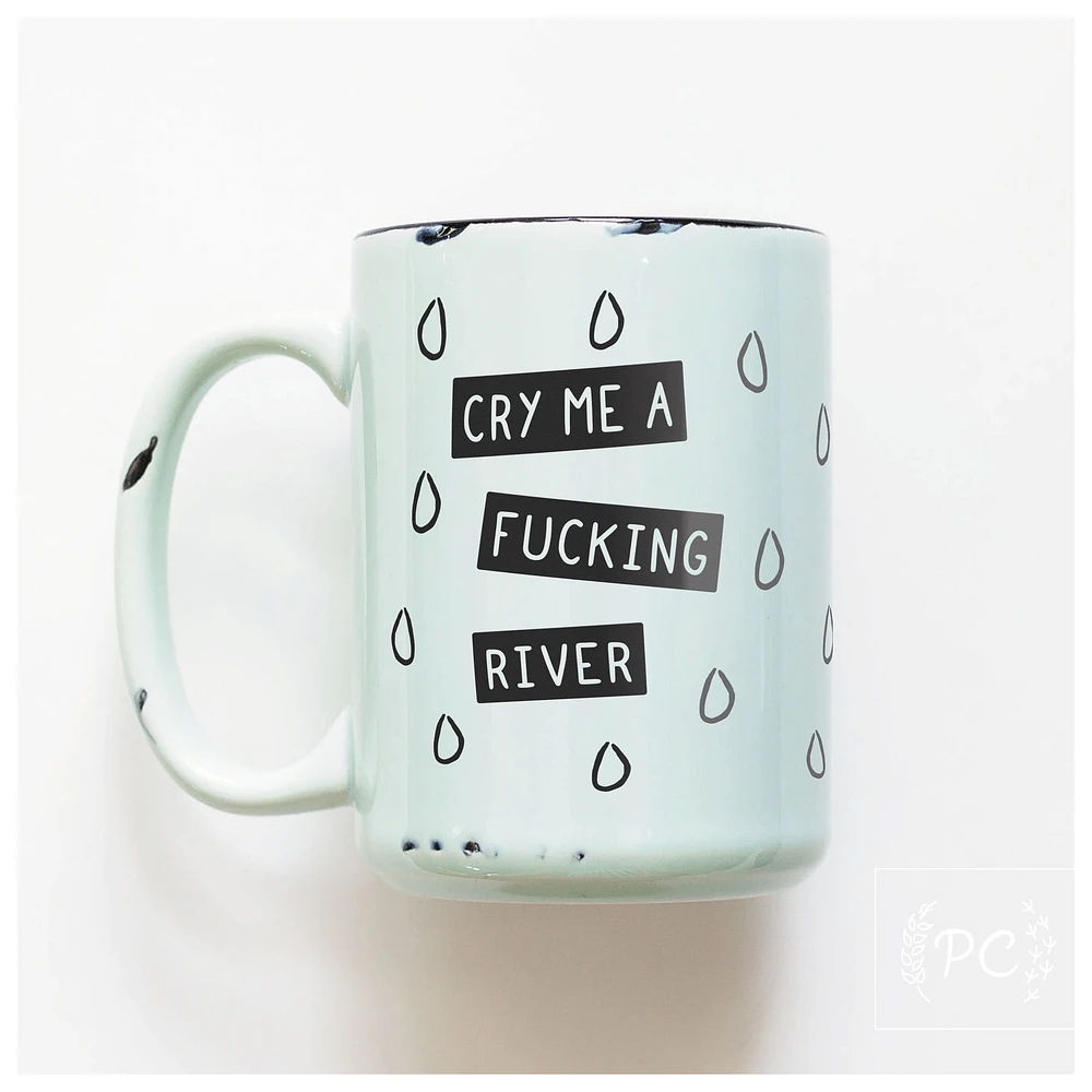 CRY ME A RIVER - MUG - PRAIRIE CHICK PRINTS