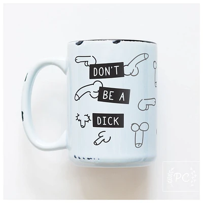 DON'T BE A DICK - MUG - PRAIRIE CHICK PRINTS