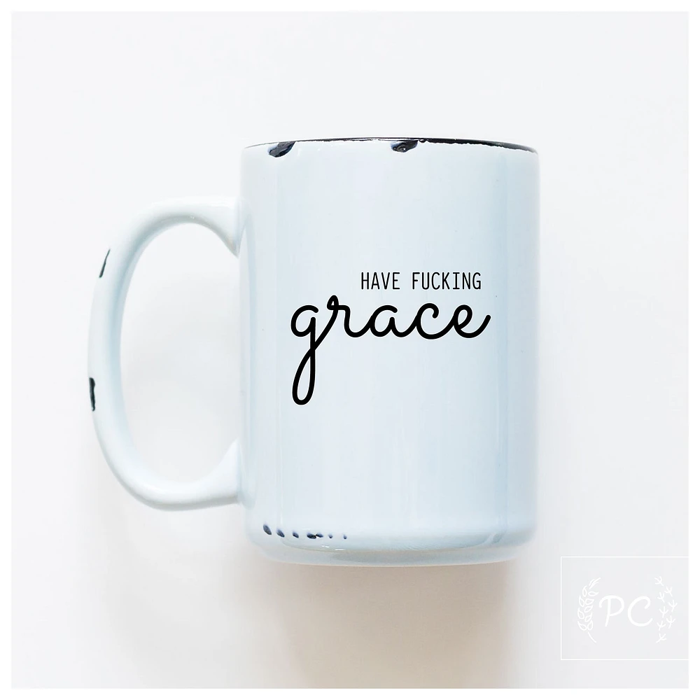 HAVE FUCKING GRACE - MUG - PRAIRIE CHICK PRINTS