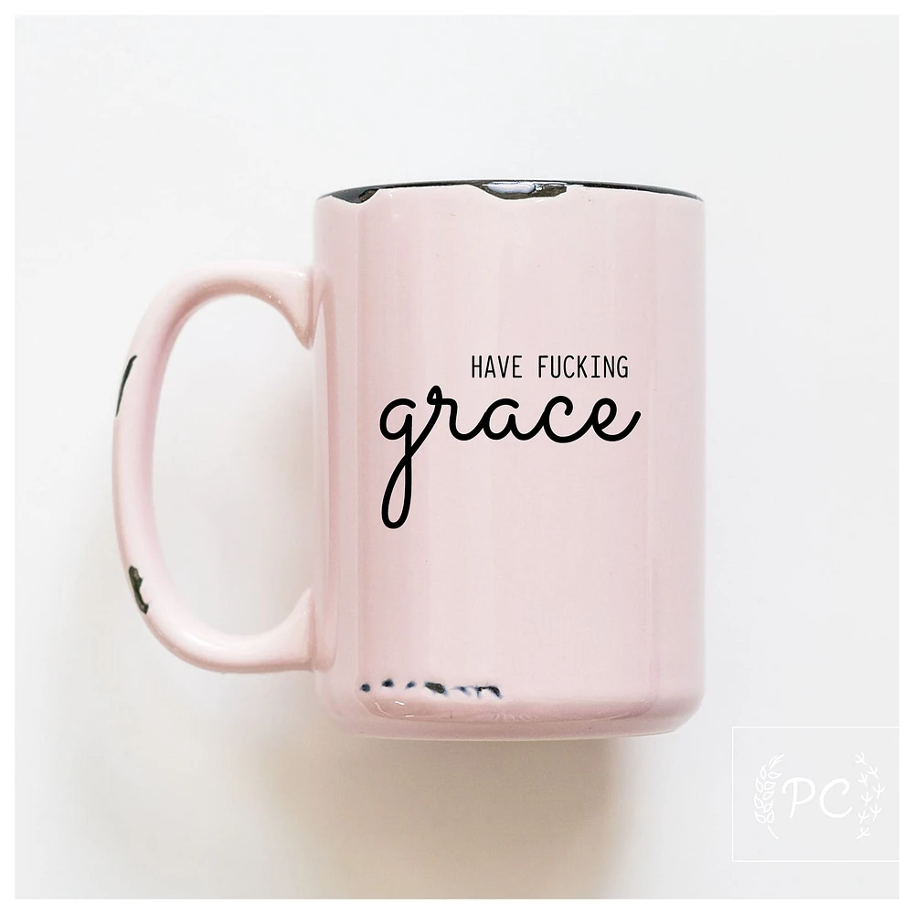 HAVE FUCKING GRACE - MUG - PRAIRIE CHICK PRINTS