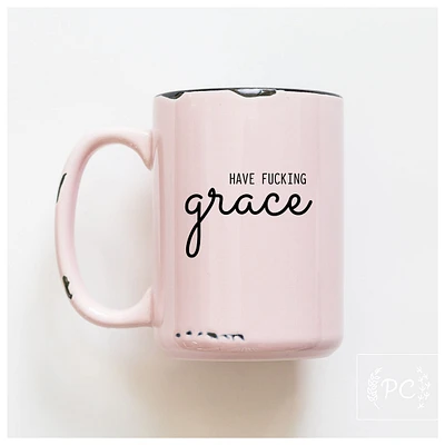 HAVE FUCKING GRACE - MUG - PRAIRIE CHICK PRINTS