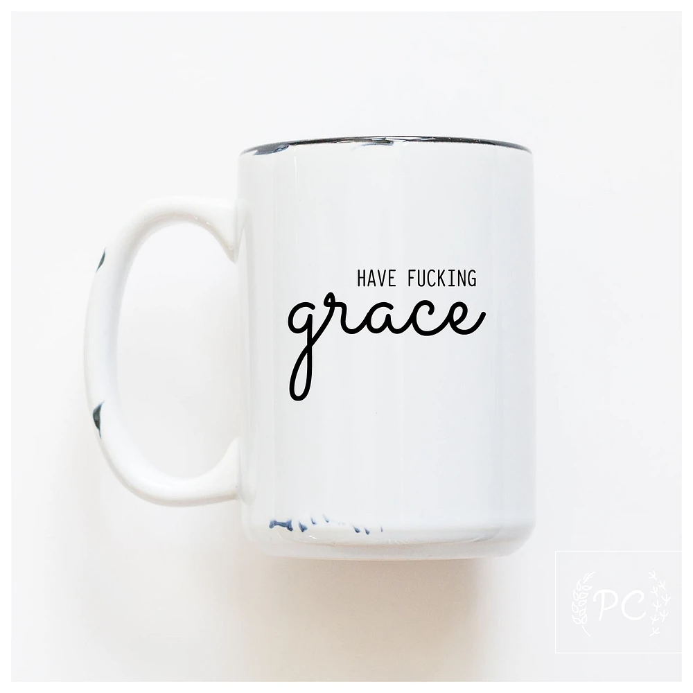 HAVE FUCKING GRACE - MUG - PRAIRIE CHICK PRINTS