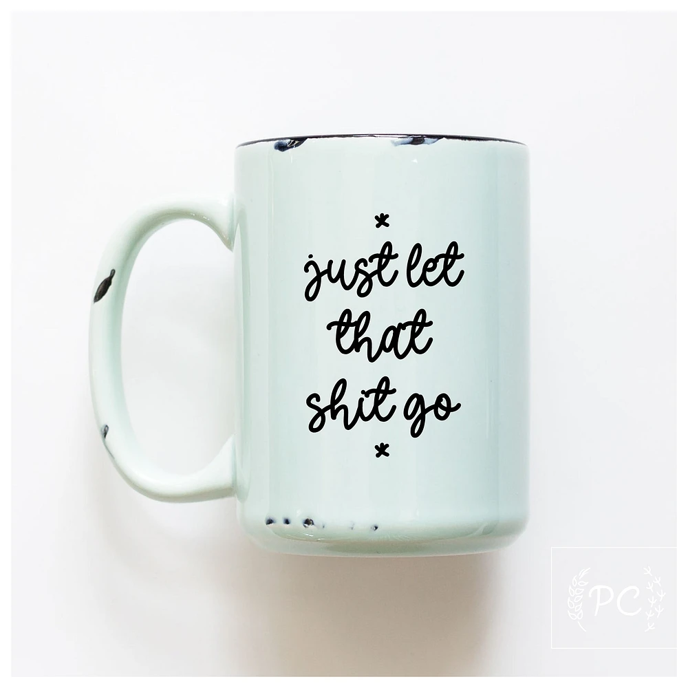 LET THAT SHIT GO - MUG - PRAIRIE CHICK PRINTS
