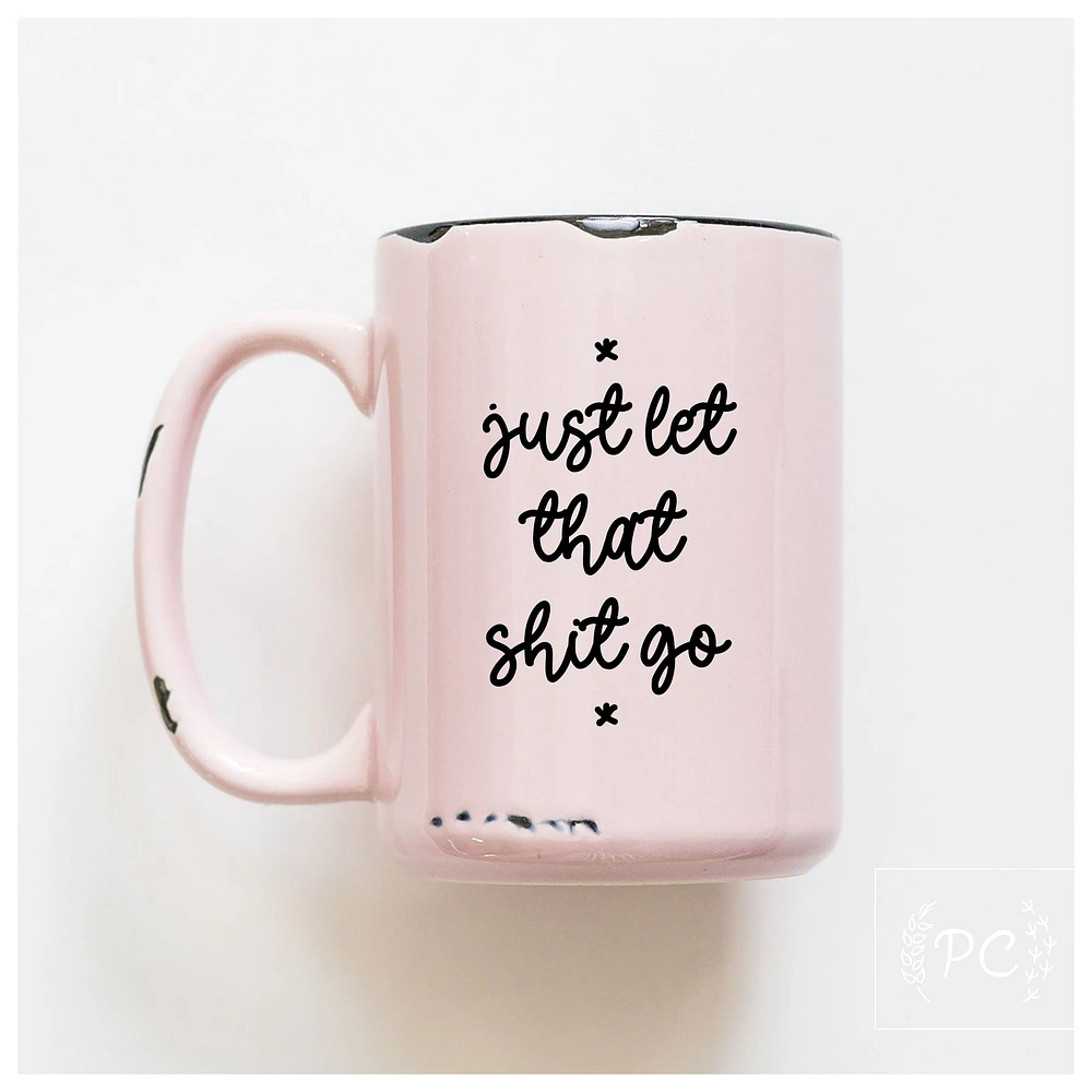 LET THAT SHIT GO - MUG - PRAIRIE CHICK PRINTS