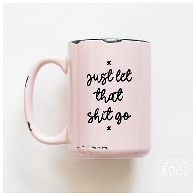 LET THAT SHIT GO - MUG - PRAIRIE CHICK PRINTS