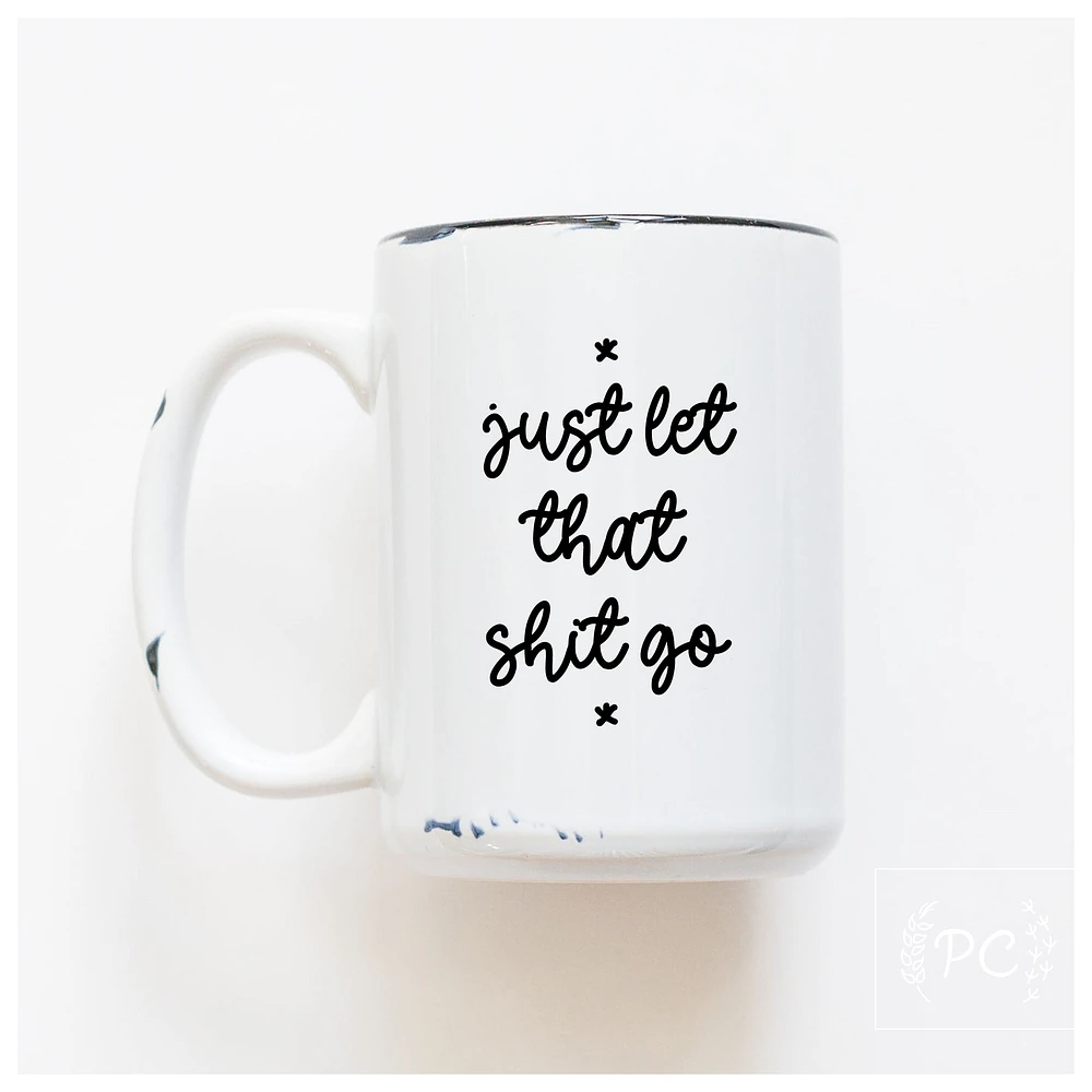 LET THAT SHIT GO - MUG - PRAIRIE CHICK PRINTS
