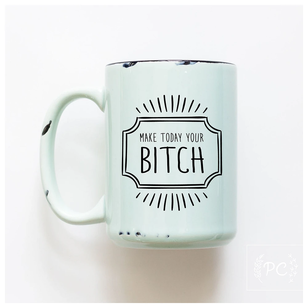 MAKE TODAY YOUR BITCH - MUG - PRAIRIE CHICK PRINTS