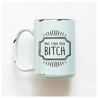 MAKE TODAY YOUR BITCH - MUG - PRAIRIE CHICK PRINTS