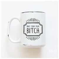 MAKE TODAY YOUR BITCH - MUG - PRAIRIE CHICK PRINTS