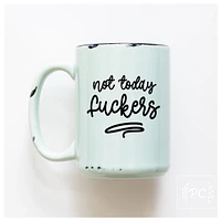 NOT TODAY FUCKERS - MUG - PRAIRIE CHICK PRINTS