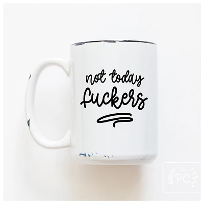 NOT TODAY FUCKERS - MUG - PRAIRIE CHICK PRINTS