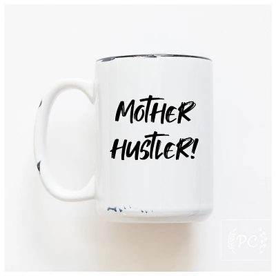 MOTHER HUSTLER - MUG - PRAIRIE CHICK PRINTS
