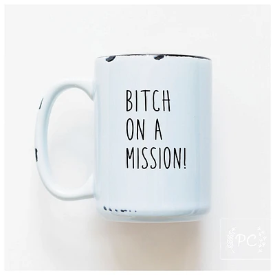 BITCH ON A MISSION - MUG - PRAIRIE CHICK PRINTS