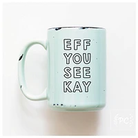 EFF YOU SEE KAY - MUG - PRAIRIE CHICK PRINTS