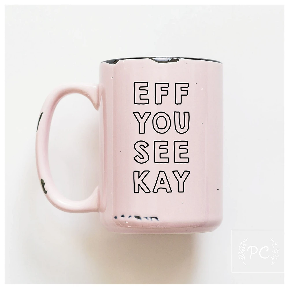 EFF YOU SEE KAY - MUG - PRAIRIE CHICK PRINTS