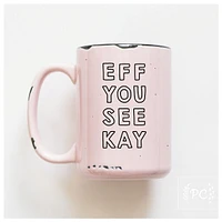 EFF YOU SEE KAY - MUG - PRAIRIE CHICK PRINTS
