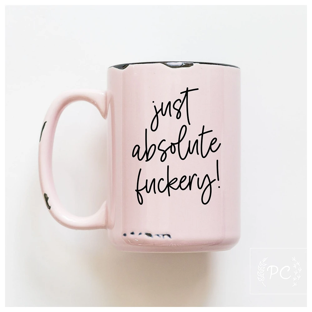 JUST ABSOLUTE FUCKERY - MUG - PRAIRIE CHICK PRINTS