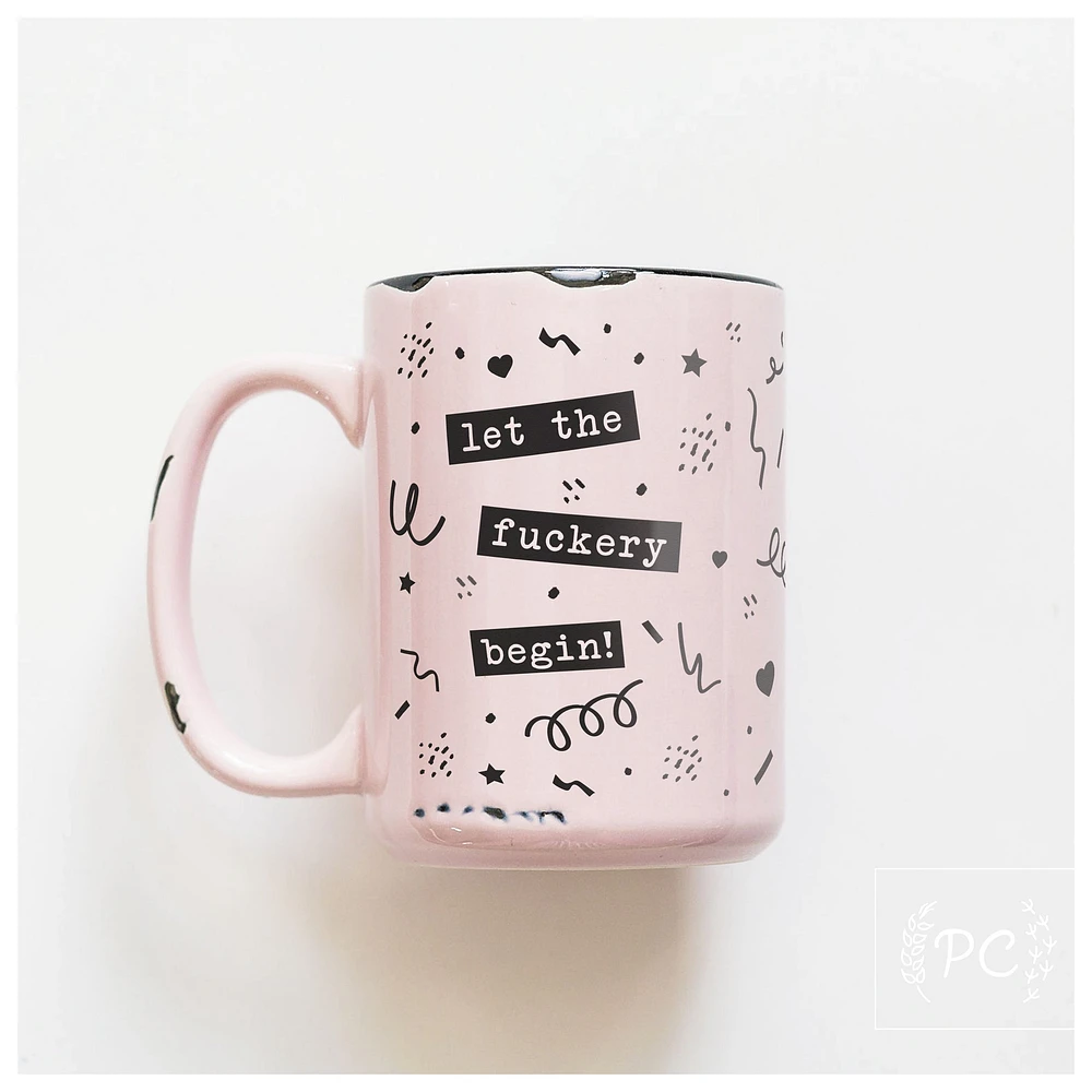 LET THE FUCKERY BEGIN - MUG - PRAIRIE CHICK PRINTS