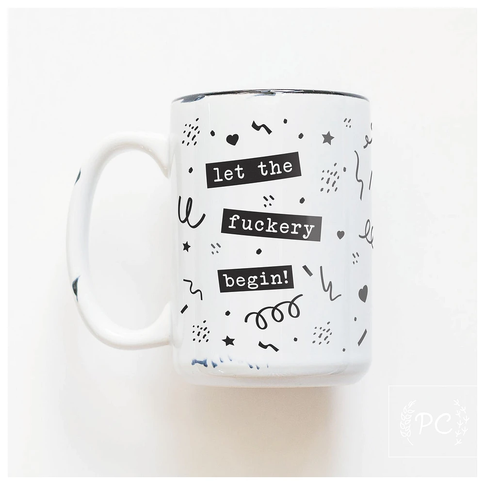 LET THE FUCKERY BEGIN - MUG - PRAIRIE CHICK PRINTS