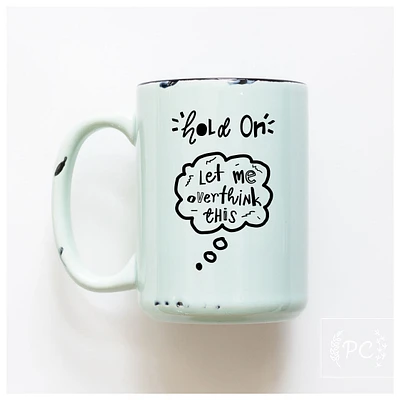 LET ME OVERTHINK THIS - MUG - PRAIRIE CHICK PRINTS