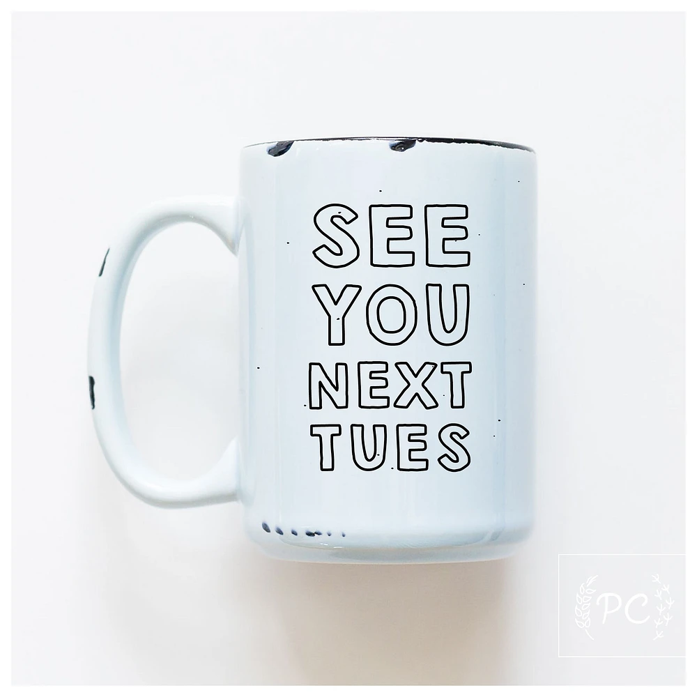 SEE YOU NEXT TUES - MUG - PRAIRIE CHICK PRINTS