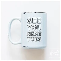 SEE YOU NEXT TUES - MUG - PRAIRIE CHICK PRINTS
