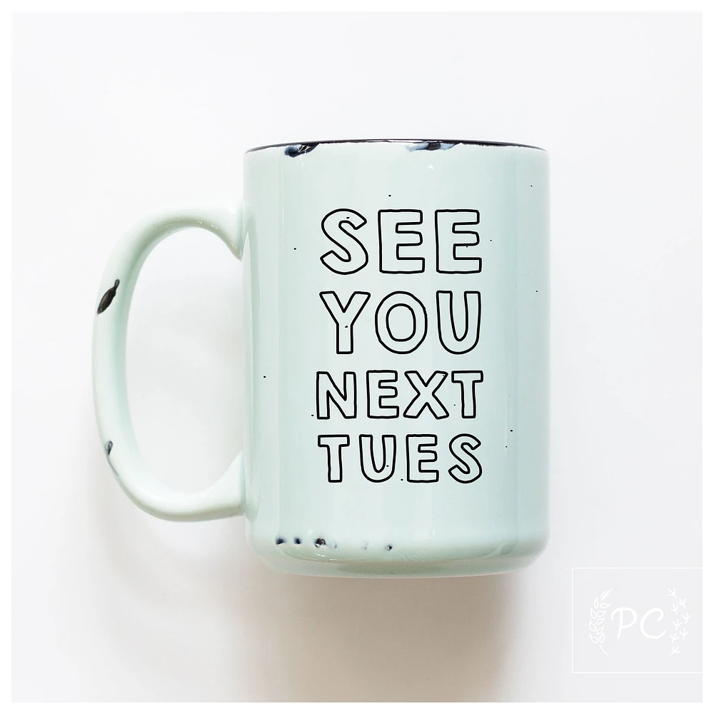 SEE YOU NEXT TUES - MUG - PRAIRIE CHICK PRINTS