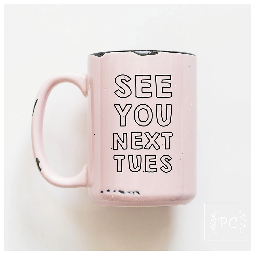 SEE YOU NEXT TUES - MUG - PRAIRIE CHICK PRINTS