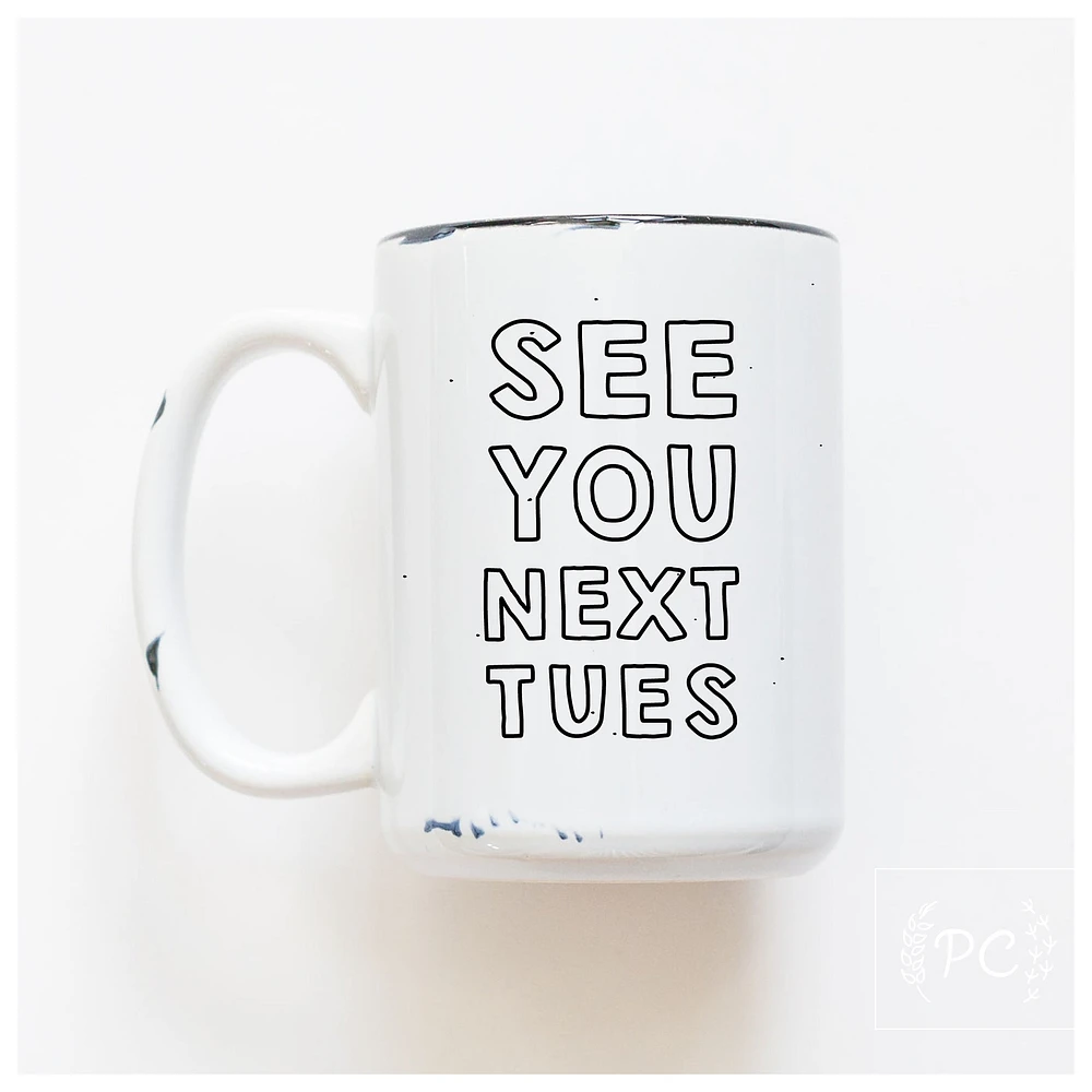 SEE YOU NEXT TUES - MUG - PRAIRIE CHICK PRINTS