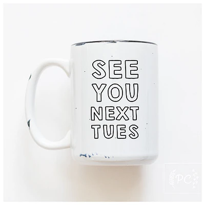 SEE YOU NEXT TUES - MUG - PRAIRIE CHICK PRINTS
