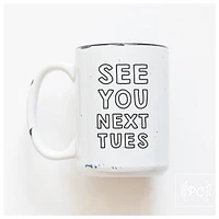 SEE YOU NEXT TUES - MUG - PRAIRIE CHICK PRINTS
