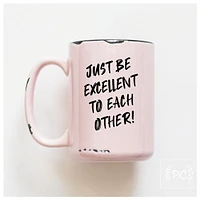 BE EXCELLENT TO EACH OTHER - MUG - PRAIRIE CHICK PRINTS